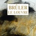 Brûler le Louvre