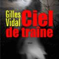 Ciel de traîne, roman de Gilles Vidal