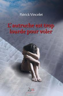 L’autruche est trop lourde pour voler de Patrick Vincelet